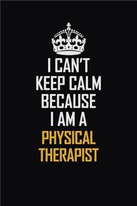 I Can't Keep Calm Because I Am A Physical Therapist