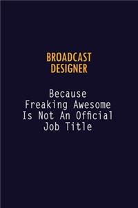 Broadcast Designer Because Freaking Awesome is not An Official Job Title