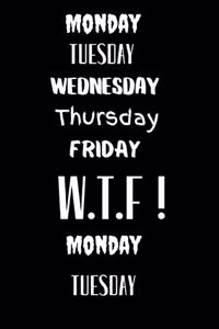 Monday Tuesday Wednesday Thursday Friday WTF ! Monday Tuesday
