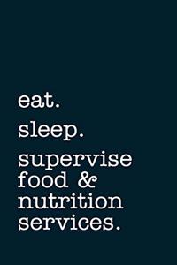 eat. sleep. supervise food & nutrition services. - Lined Notebook