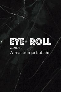 Eye- Roll Noun A Reaction To Bullshit