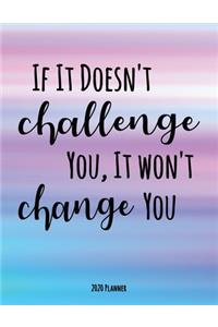 If It Doesn't Challenge You It Won't Change You 2020 Planner