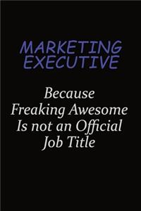 Marketing Executive Because Freaking Awesome Is Not An Official Job Title
