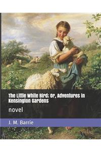 The Little White Bird; Or, Adventures in Kensington Gardens