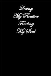 Losing My Routine Finding My Soul