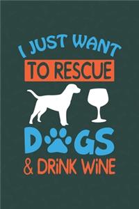 I Just Want To Rescue Dogs & Drink Wine