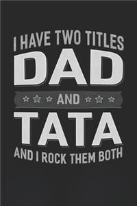 I Have Two Titles Dad And Tata And I Rock Them Both