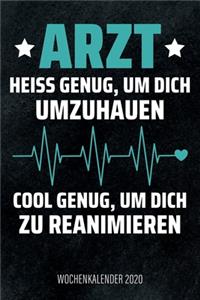 Arzt - Heiß genug, um dich umzuhauen, cool genug, um dich zu reanimieren - Wochenkalender 2020: Design Wochenplaner und Kalender mit witzigem Spruch, cooles Geschenk für Ärzte, Mediziner und Doktoren, DIN A5, für Familie, Termine und Organisati