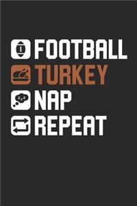 Football Turkey Nap Repeat Notebook - Thanksgiving Journal - Football Turkey Nap Repeat Diary