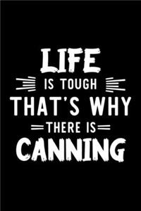 Life Is Tough That's Why There Is Canning