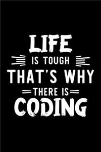 Life Is Tough That's Why There Is Coding