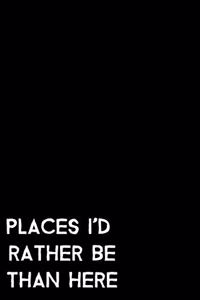 Places I'd Rather Be Than Here