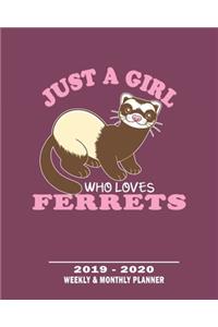 Just A Girl Who Loves Ferrets- 2019 - 2020 Weekly & Monthly Planner