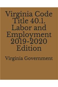 Virginia Code Title 40.1. Labor and Employment 2019-2020 Edition