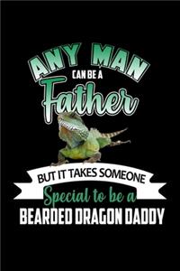 Any Man can be a Father but it Takes Someone Special to be a Bearded Dragon Daddy