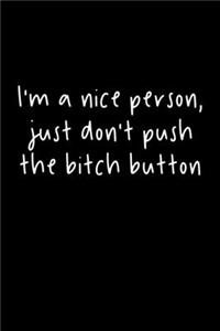 I'm A Nice Person, Just Don't Push The Bitch Button