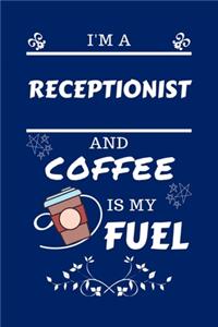 I'm A Receptionist And Coffee Is My Fuel