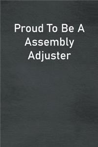 Proud To Be A Assembly Adjuster