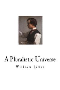 Pluralistic Universe: William James