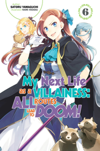 My Next Life as a Villainess: All Routes Lead to Doom! Volume 6