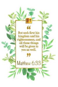 But Seek First His Kingdom and His Righteousness, and All These Things Will Be Given to You as Well