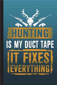 Hunting Is My Duct Tape It Fixes Everything