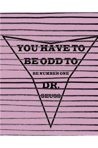 You Have to Be Odd to Be Number One Dr. Seuss