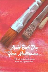 Make Each Day Your Masterpiece (1) 2019 Daily Weekly Monthly Agenda Planner and Engagement Book