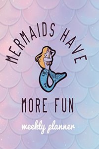 Mermaids Have More Fun Weekly Planner