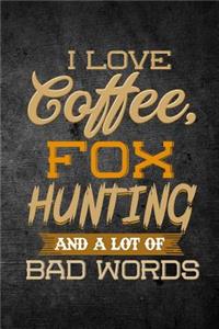I Love Coffee, Fox Hunting, And A Lot Of Bad Words