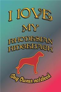 I Love My Rhodesian Ridgeback - Dog Owner Notebook