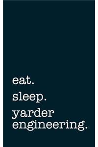 Eat. Sleep. Yarder Engineering. - Lined Notebook
