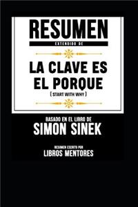 Resumen Extendido de la Clave Es El Porqu