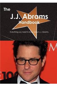 The J.J. Abrams Handbook - Everything You Need to Know about J.J. Abrams