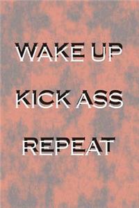 Wake Up Kick Ass Repeat