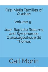 First Metis Families of Quebec - Volume 9 - Jean Baptiste Reaume and Symphorose Ouaouagoukoue Dit Thomas