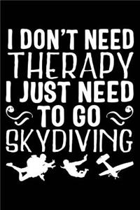 I Don't Need Therapy I Just Need to Go Skydiving