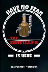 Have No Fear the Distiller Is Here