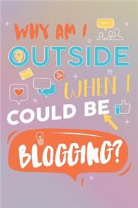 Why Am I Outside When I Could Be Blogging