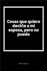 Cosas Que Quiero Decirle a Mi Esposa, Pero No Puedo