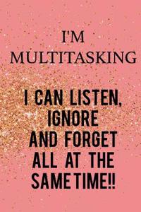I'm Multitasking... I Can Listen, Ignore and Forget All at the Same Time: Blank Lined Notebook Journal Diary Composition Notepad 120 Pages 6x9 Paperback ( Funny Office Design ) Pink