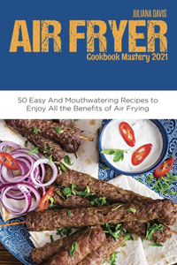 Air Fryer Cookbook Mastery 2021
