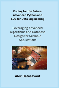 Coding for the Future: Leveraging Advanced Algorithms and Database Design for Scalable Applications