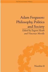 Adam Ferguson: Philosophy, Politics and Society