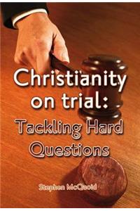 Christianity on Trial: Tackling Hard Questions