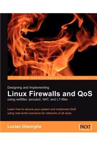 Designing and Implementing Linux Firewalls with Qos Using Netfilter, Iproute2, Nat and L7-Filter