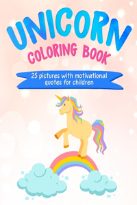 Unicorn Coloring Book: 25 Pictures with Motivational Quotes for Children