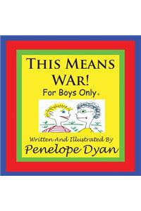 This Means War! For Boys Only