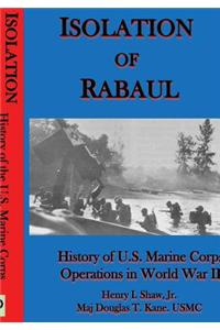Isolation of Rabaul: History of U.S. Marine Corps Operations in World War II
