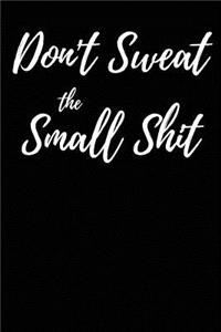 Don't Sweat the Small Shit